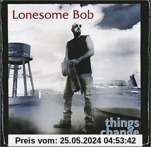 Things Change von Lonesome Bob