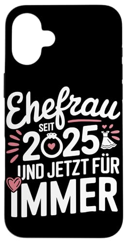 Hülle für iPhone 16 Plus Ehefrau Seit 2025 Und Jetzt Für Immer Romantisches Hochzeits von 2025 Lieber Chaotisch Als Langweilig