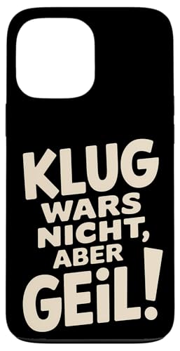 Hülle für iPhone 13 Pro Max Klug war’s nicht, aber geil - Lustiger Abenteurer Spruch von 26 Rd Londonshirts Apparel