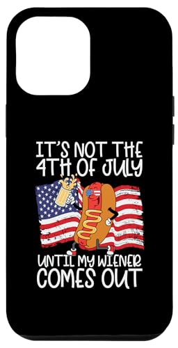 Hülle für iPhone 12 Pro Max It's Not The 4th Of July Until My Wiener Comes Out Sausage von 4th July America Indepedence Day Patriotic