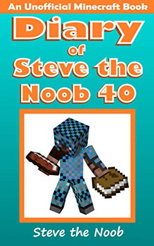 Diary of Steve the Noob 40 (An Unofficial Minecraft Book) (Diary of Steve the Noob Collection) von AHYBZN