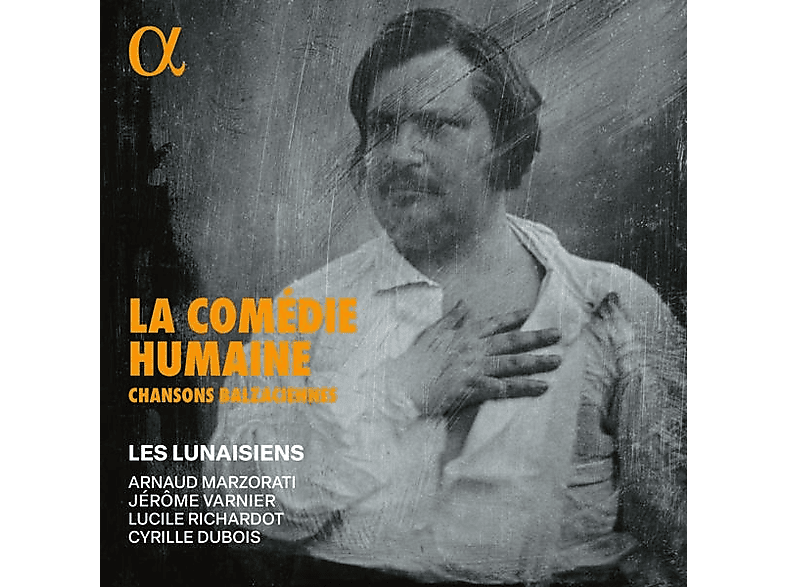 Dubois, Cyrille/Lunaisiens/Marzorati, Arnaud/Richardot, Lucile/Varnier, Jerome - La Comédie Humaine: Chansons balzaciennes (CD) von ALPHA