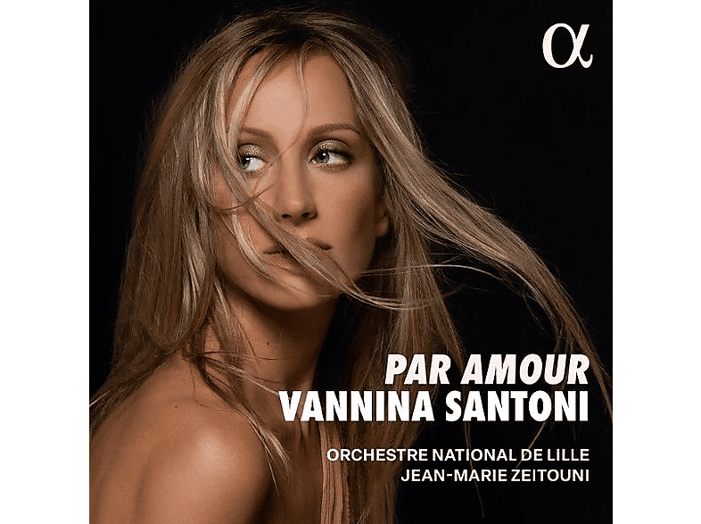 Vannina Santoni (sopran) - Orchestre National De Lille Jean-marie Zeitouni (dir) Par amour (CD) von ALPHA