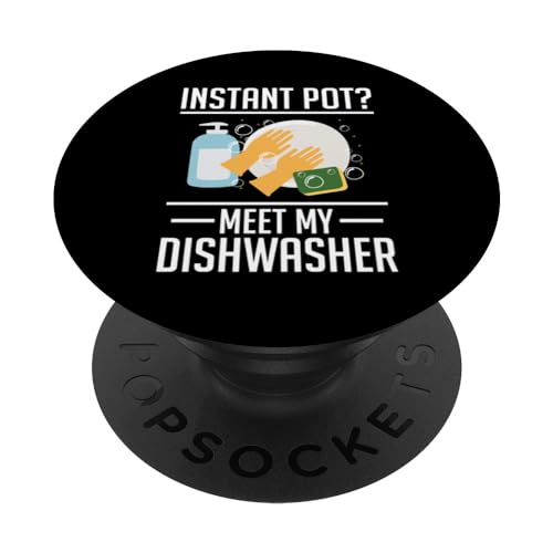 Instant Pot? Meet My Dishwasher Küchenhilfe PopSockets mit austauschbarem PopGrip von Abwasch Design Küchenhilfe Tellerwäscher