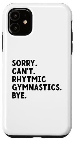 Hülle für iPhone 11 Entschuldigung, kann nicht rhythmische Gymnastik Tschüss Gymnast Gymnasts von Acrobat Gymnastics Gymnast Gifts