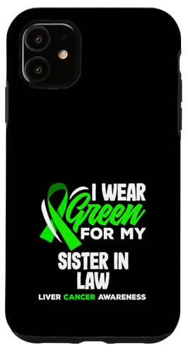 Hülle für iPhone 11 Leberkrebs-Bewusstsein I Wear Green For My Sister In Law von Advocate for Liver Cancer Warriors and Survivors