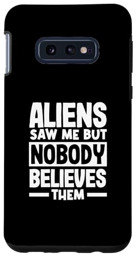 Hülle für Galaxy S10e Aliens haben mich gesehen, aber niemand glaubt ihnen Lustiges Alien von Alien Aliens UFO Extraterrestrial Apparel & Gifts