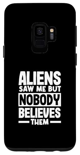 Hülle für Galaxy S9 Aliens haben mich gesehen, aber niemand glaubt ihnen Lustiges Alien von Alien Aliens UFO Extraterrestrial Apparel & Gifts