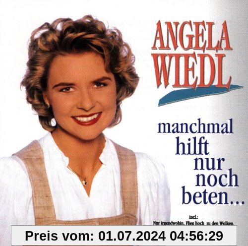 Manchmal Hilft Nur Noch Beten von Angela Wiedl