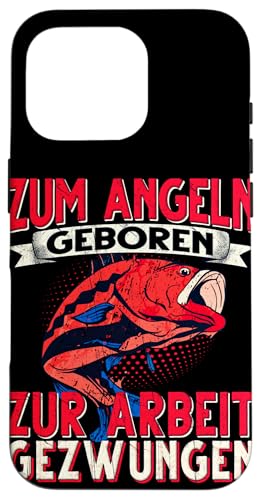 Hülle für iPhone 16 Pro Zum Angeln Geboren Zur Arbeit Gezwungen Angeln Angler von Angler Angel Angeln Angelzubehör Fischen Ajeli