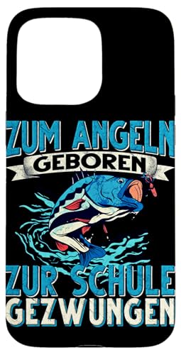 Hülle für iPhone 15 Pro Max Zum Angeln Geboren Zur Schule Gezwungen Angeln Angler von Angler Angel Angeln Angelzubehör Fischer Ajeli