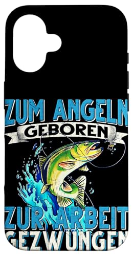 Hülle für iPhone 16 Zum Angeln Geboren Zur Arbeit Gezwungen Angeln Angler von Angler Angel Angeln Angelzubehör Fischer Ajeli