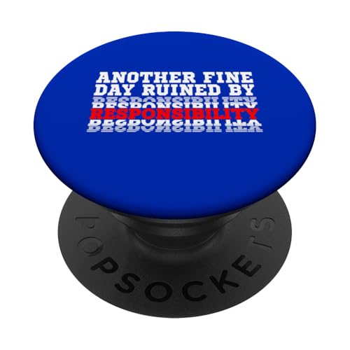 Another Fine Day Ruined By Responsibility PopSockets Klebender PopGrip von Another Fine Day Ruined ... Funny Ideas