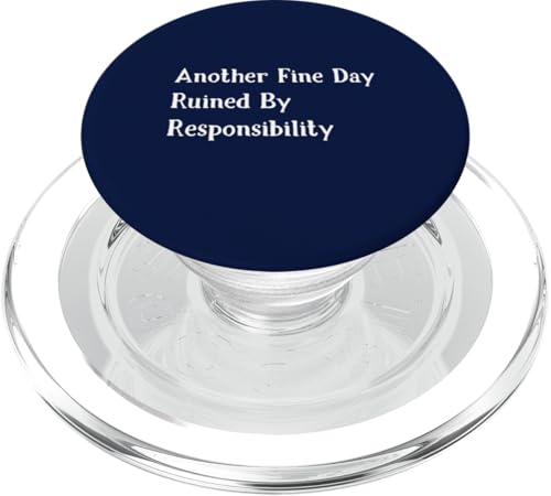 Another Fine Day Ruined By Responsibility PopSockets PopGrip für MagSafe von Another Fine Day Ruined ... Funny Ideas