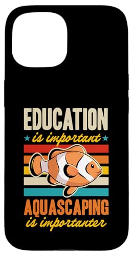 Hülle für iPhone 15 Bildung ist wichtig, Aquascaping ist wichtig von Aquarium and Fish Tank Lover Merch and Accessories