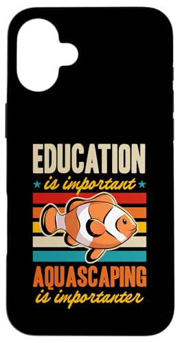 Hülle für iPhone 16 Plus Bildung ist wichtig, Aquascaping ist wichtig von Aquarium and Fish Tank Lover Merch and Accessories