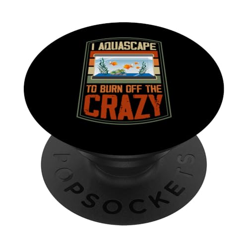 Ich bin Aquascape, um die Verrückten abzubrennen PopSockets Klebender PopGrip von Aquarium and Fish Tank Lover Merch and Accessories