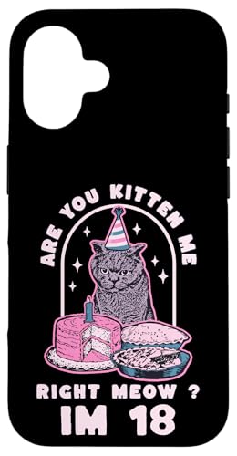 Hülle für iPhone 16 Are You Kitten Me Right Meow Geburtstag IM 18 Jahre Katzenmädchen von Are You Kitten Me Right Meow