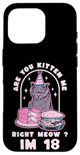 Hülle für iPhone 16 Pro Are You Kitten Me Right Meow Geburtstag IM 18 Jahre Katzenmädchen von Are You Kitten Me Right Meow