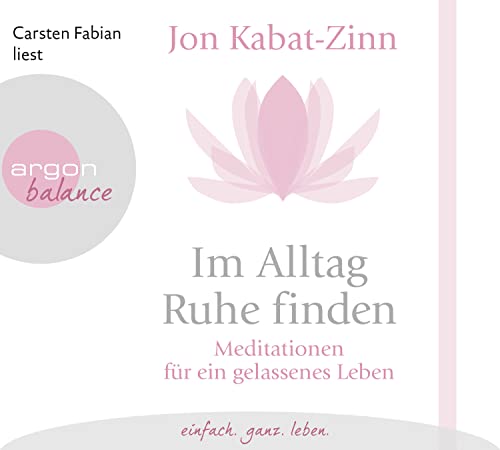 Im Alltag Ruhe finden: Meditationen für ein gelassenes Leben | Eine kompakte Einführung in die Meditation mit vielen Übungen von Argon Verlag