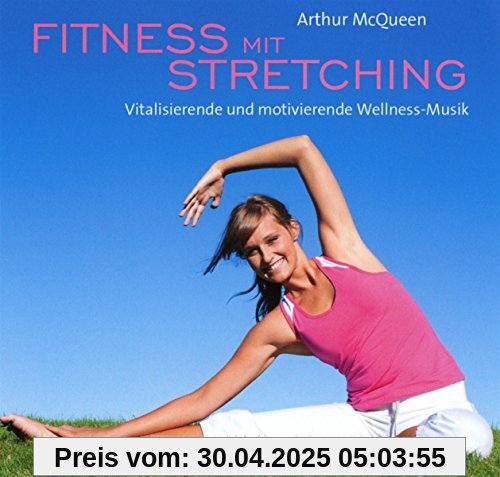 Fitness mit Stretching: Vitalisierende und motivierende Wellness-Musik Fitness mit Stretching: Vitalisierende und motivierende Wellness-Musik von Arthur Mcqueen