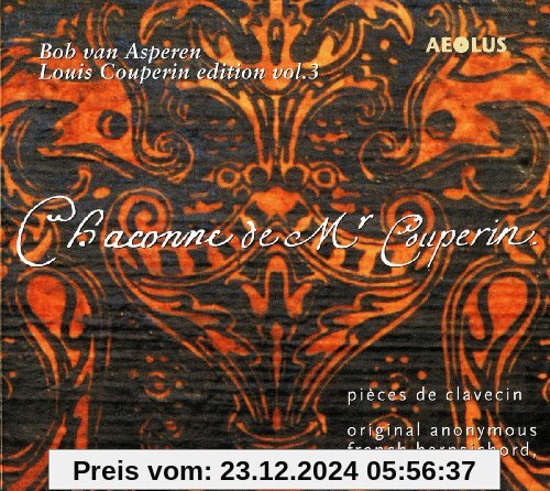 Couperin: Chaconne de Mr Couperin - Pieces de Clavecin (Louis Couperin Edition Vol.3) von Asperen, Bob Van