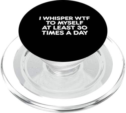 Lustiges Geschenk "I Whisper WTF to Myself at Least 30 Times a Day" PopSockets PopGrip für MagSafe von Atomic Madhouse