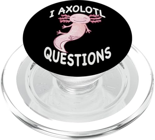 Axolotl. I Axolotl Questions Funny Cute Axolotl Lizard PopSockets PopGrip für MagSafe von Axolotl Apparel & Accessories Co.