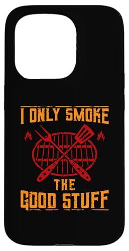 Hülle für iPhone 15 Pro Lustiges BBQ & Grillen I Only Smoke the Good Stuff von BBQ Barbecue Grill Lovers & Party Fun Humor