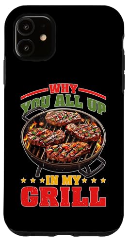 Hülle für iPhone 11 Why You All Up In My Grill Grillen Koch Humor von BBQ Humor und Grill