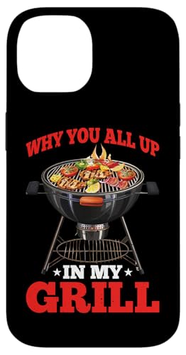 Hülle für iPhone 14 Why You All Up In My Grill Grillen Koch Humor - von BBQ Humor und Grill