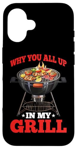 Hülle für iPhone 16 Why You All Up In My Grill Grillen Koch Humor - von BBQ Humor und Grill