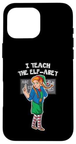 Hülle für iPhone 16 Pro Max I Teach The Elf-abet Elfen ABC Englisch-Lehrer Weihnachten von BCC Santa's Christmas Shirts & Weihnachtsgeschenke