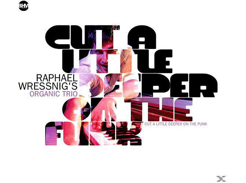 Raphael Wressnig S Organic Trio - Cut A Little Deeper On The Funk (CD) von BHM