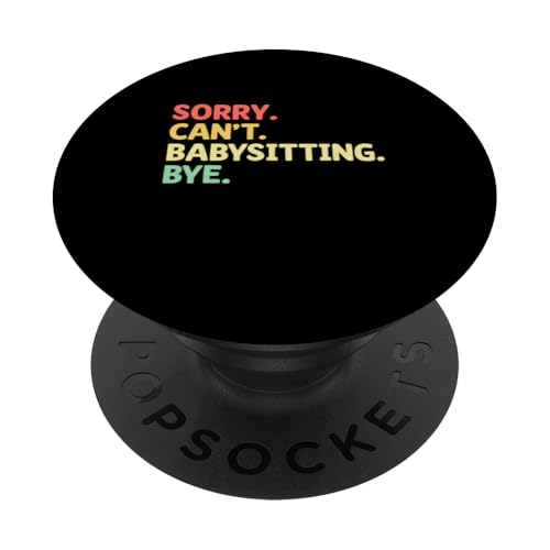 Entschuldigung, ich kann nicht babysitten Tschüss Babysitterin Nanny PopSockets mit austauschbarem PopGrip von Babysitting Nanny Babysitter Gifts