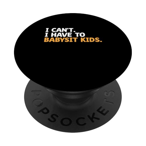 Ich kann nicht auf Kinder aufpassen müssen Babysitting Babysitter Nanny PopSockets mit austauschbarem PopGrip von Babysitting Nanny Babysitter Gifts