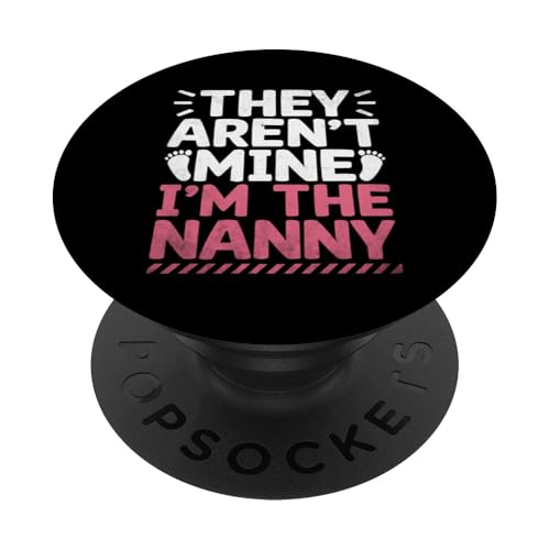 Sie gehören mir nicht Ich bin die Nanny Babysitting Babysitter PopSockets mit austauschbarem PopGrip von Babysitting Nanny Babysitter Gifts