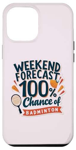 Hülle für iPhone 13 Pro Max Funny Badminton Weekend Forecast: 100% Chance of Badminton von Badminton Lovers