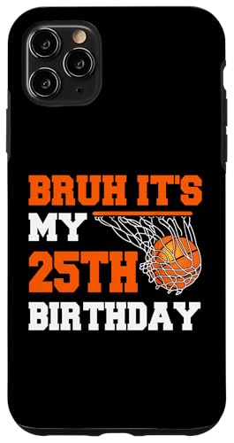 Hülle für iPhone 11 Pro Max Bruh, es ist mein 25. Geburtstag, 25-jähriger Basketballspieler von Basketball Theme Birthday Kid Party