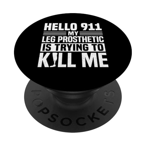 Hello 911 My Leg Prosthetic Is Trying To Kill Me PopSockets Klebender PopGrip von Beinamputation Design Beinprothese