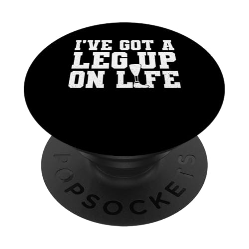 Ive Got A Leg Up On Life Beinamputation Prothese PopSockets Klebender PopGrip von Beinamputation Designs Beinprothese