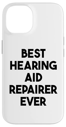 Hülle für iPhone 14 Beste Hörgeräte-Reparatur aller Zeiten von Best Hearing Aid Repairer Ever