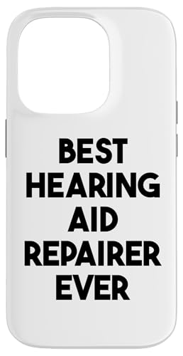 Hülle für iPhone 14 Pro Beste Hörgeräte-Reparatur aller Zeiten von Best Hearing Aid Repairer Ever