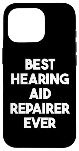 Hülle für iPhone 16 Pro Beste Hörgeräte-Reparatur aller Zeiten von Best Hearing Aid Repairer Ever