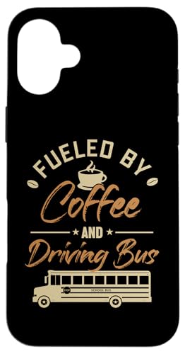 Hülle für iPhone 16 Plus Angetrieben durch Kaffee und Fahrbusbetreiber Schulbusfahrer von Best School Bus Yellow Driver Transportation Gifts