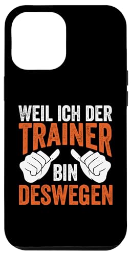 Hülle für iPhone 15 Pro Max Ich Der Trainer Bin Deswegen Lustiges Coach von Bester Trainer Co-Trainer Spruch