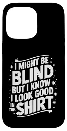 Blind Ich bin vielleicht blind, aber ich weiß, dass ich in diesem Shirt gut aussehe Hülle für iPhone 14 Pro Max von Blind Blindness Visually Impaired People