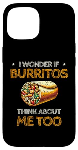 Hülle für iPhone 15 Ich frage mich, ob Burritos auch an mich denken Burrito Mexikanisches Essen von Burritos Mexican Food Burrito Lover Gifts