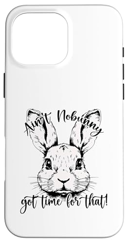 Ostern, Ain't nobunny got time for that! Hülle für iPhone 16 Pro Max von Candis Raechelle Designs