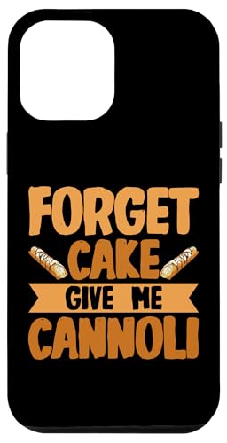 Hülle für iPhone 12 Pro Max Vergiss den Kuchen, gib mir Cannoli von Cannoli Siciliani Cannolo Italian Cannoli Sicilian